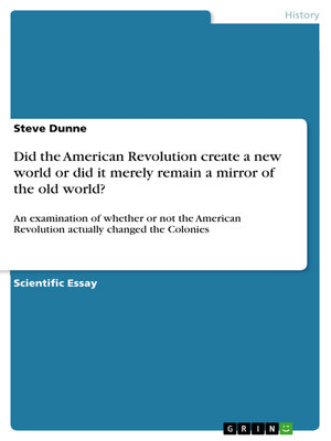 cover image of Did the American Revolution create a new world or did it merely remain a mirror of the old world?